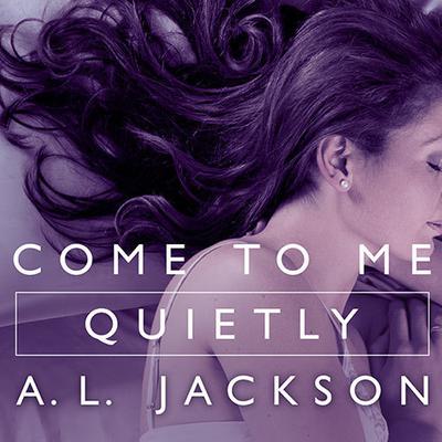 Come to Me Quietly Audiobook, by A.L. Jackson
