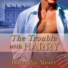 The Trouble With Harry Audiobook, by Katie MacAlister