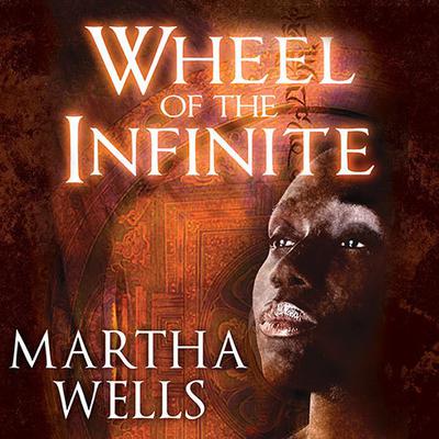 Wheel of the Infinite Audiobook, by Martha Wells