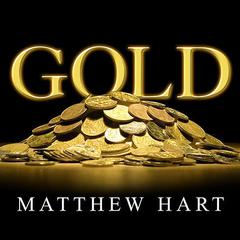 Gold: The Race for the World's Most Seductive Metal Audiobook, by Matthew Hart