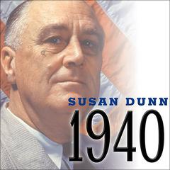 1940: FDR, Willkie, Lindbergh, Hitler---the Election Amid the Storm Audiobook, by Susan Dunn