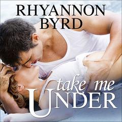 Take Me Under Audiobook, by Rhyannon Byrd
