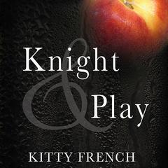 Knight and Play Audiobook, by Kitty French