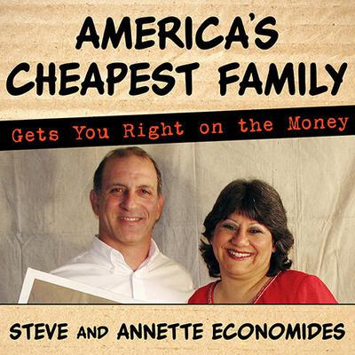 Americas Cheapest Family Gets You Right on the Money: Your Guide to Living Better, Spending Less, and Cashing in on Your Dreams Audiobook, by Annette Economides