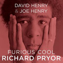 Furious Cool: Richard Pryor and The World That Made Him Audiobook, by David Henry