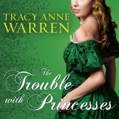 The Trouble with Princesses Audiobook, by Tracy Anne Warren