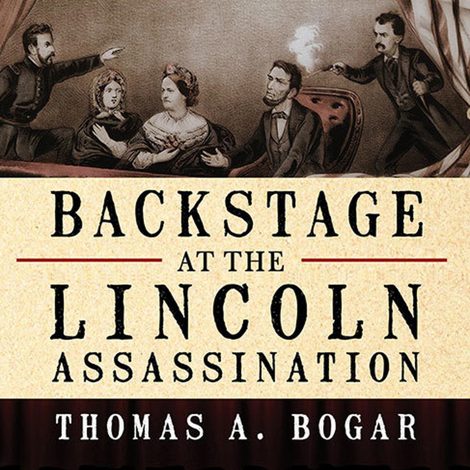 Backstage at the Lincoln Assassination: The Untold Story of the Actors and Stagehands at Ford’s Theatre Audiobook