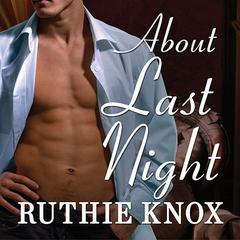 About Last Night Audiobook, by Ruthie Knox