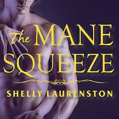 The Mane Squeeze Audiobook, by Shelly Laurenston