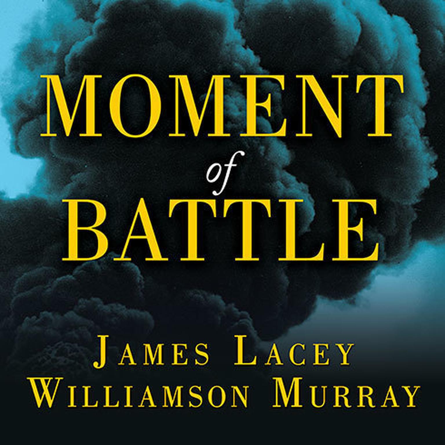 Moment of Battle: The Twenty Clashes That Changed the World Audiobook, by James Lacey