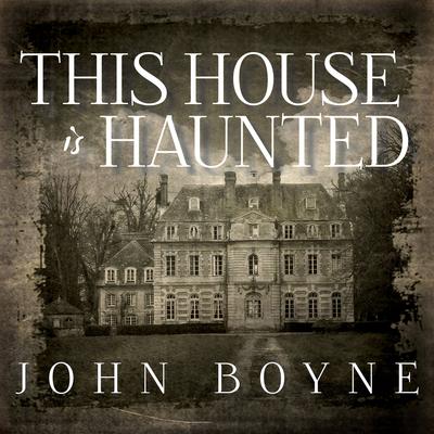 This House Is Haunted Audiobook, by John Boyne