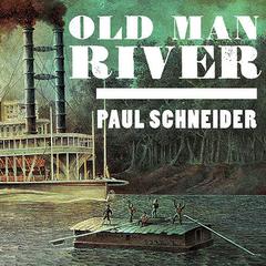 Old Man River: The Mississippi River in North American History Audiobook, by Paul Schneider