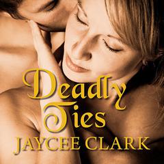 Deadly Ties Audiobook, by Jaycee Clark