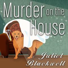 Murder on the House Audiobook, by Juliet Blackwell