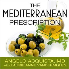 The Mediterranean Prescription: Meal Plans and Recipes to Help You Stay Slim and Healthy for the Rest of Your Life Audiobook, by Angelo Acquista