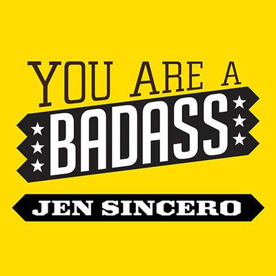 You Are a Badass: How to Stop Doubting Your Greatness and Start Living an Awesome Life Audiobook, by Jen Sincero