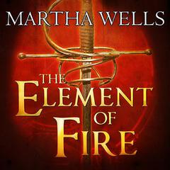 The Element of Fire Audiobook, by Martha Wells