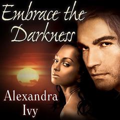 Embrace the Darkness Audiobook, by Alexandra Ivy