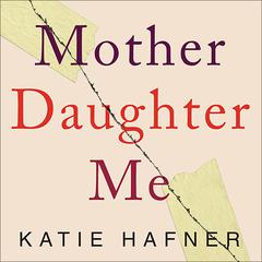Mother Daughter Me Audiobook, by Katie Hafner