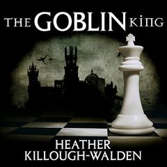 The Goblin King Audiobook, by Heather Killough-Walden