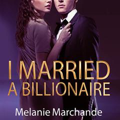 I Married a Billionaire Audiobook, by Melanie Marchande