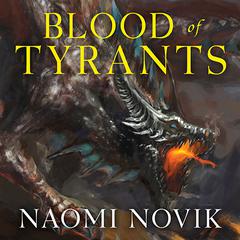 Blood of Tyrants Audiobook, by Naomi Novik