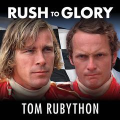 Rush to Glory: Formula 1 Racings Greatest Rivalry Audiobook, by Tom Rubython