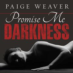 Promise Me Darkness Audiobook, by Paige Weaver
