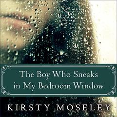 The Boy Who Sneaks in My Bedroom Window Audiobook, by Kirsty Moseley