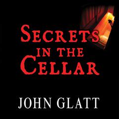 Secrets in the Cellar: The True Story of the Austrian Incest Case That Shocked the World Audiobook, by John Glatt