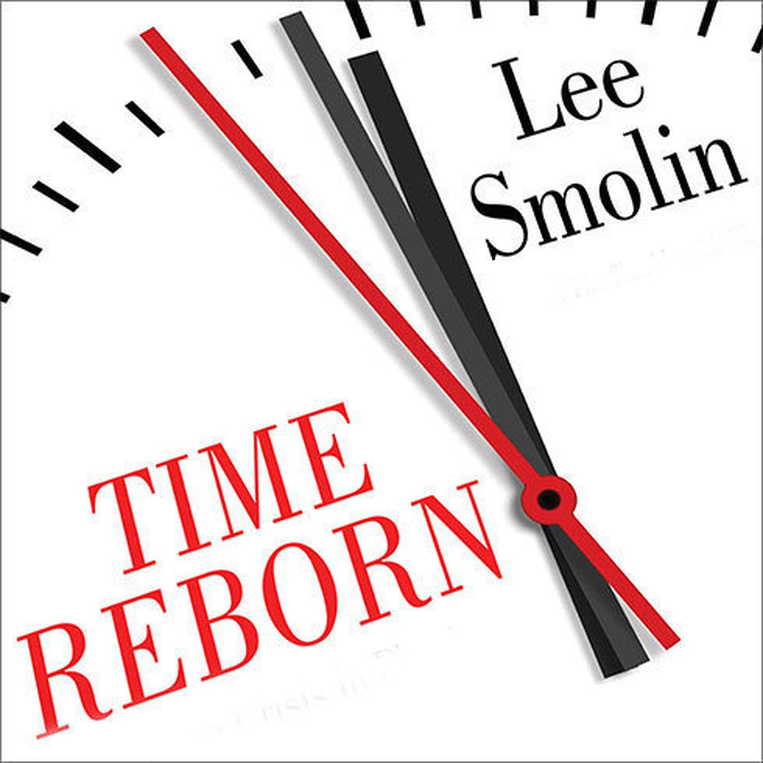 Time Reborn: From the Crisis in Physics to the Future of the Universe Audiobook, by Lee Smolin