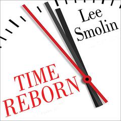 Time Reborn: From the Crisis in Physics to the Future of the Universe Audiobook, by 