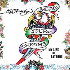 Wear Your Dreams: My Life in Tattoos Audiobook, by Ed Hardy