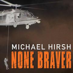 None Braver: U.S. Air Force Pararescuemen In The War On Terrorism Audiobook, by Michael Hirsh