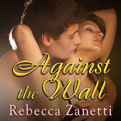 Against The Wall Audiobook, by Rebecca Zanetti