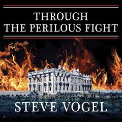 Through the Perilous Fight: Six Weeks That Saved the Nation Audiobook, by Steve Vogel