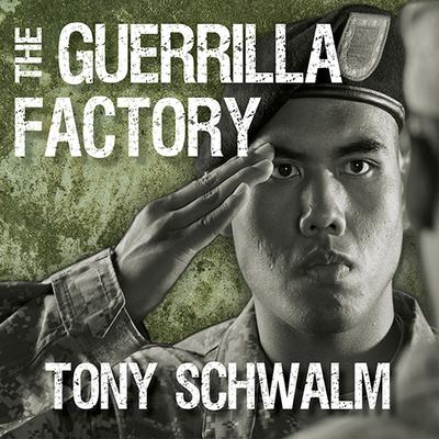 The Guerrilla Factory: The Making of Special Forces Officers, the Green Berets Audiobook, by Tony Schwalm