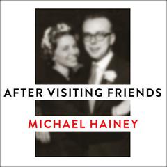 After Visiting Friends: A Sons Story Audiobook, by Michael Hainey