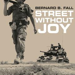 Street without Joy: The French Debacle In Indochina Audiobook, by Bernard B. Fall