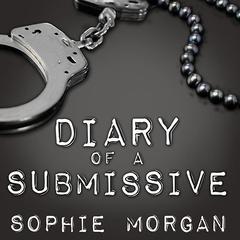 Diary of a Submissive: A Modern True Tale of Sexual Awakening Audiobook, by Sophie Morgan