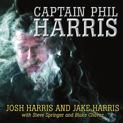 Captain Phil Harris: The Legendary Crab Fisherman, Our Hero, Our Dad Audiobook, by Blake Chavez