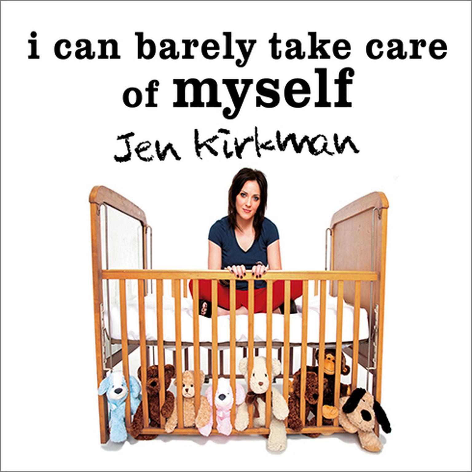 I Can Barely Take Care of Myself: Tales from a Happy Life Without Kids Audiobook, by Jen Kirkman