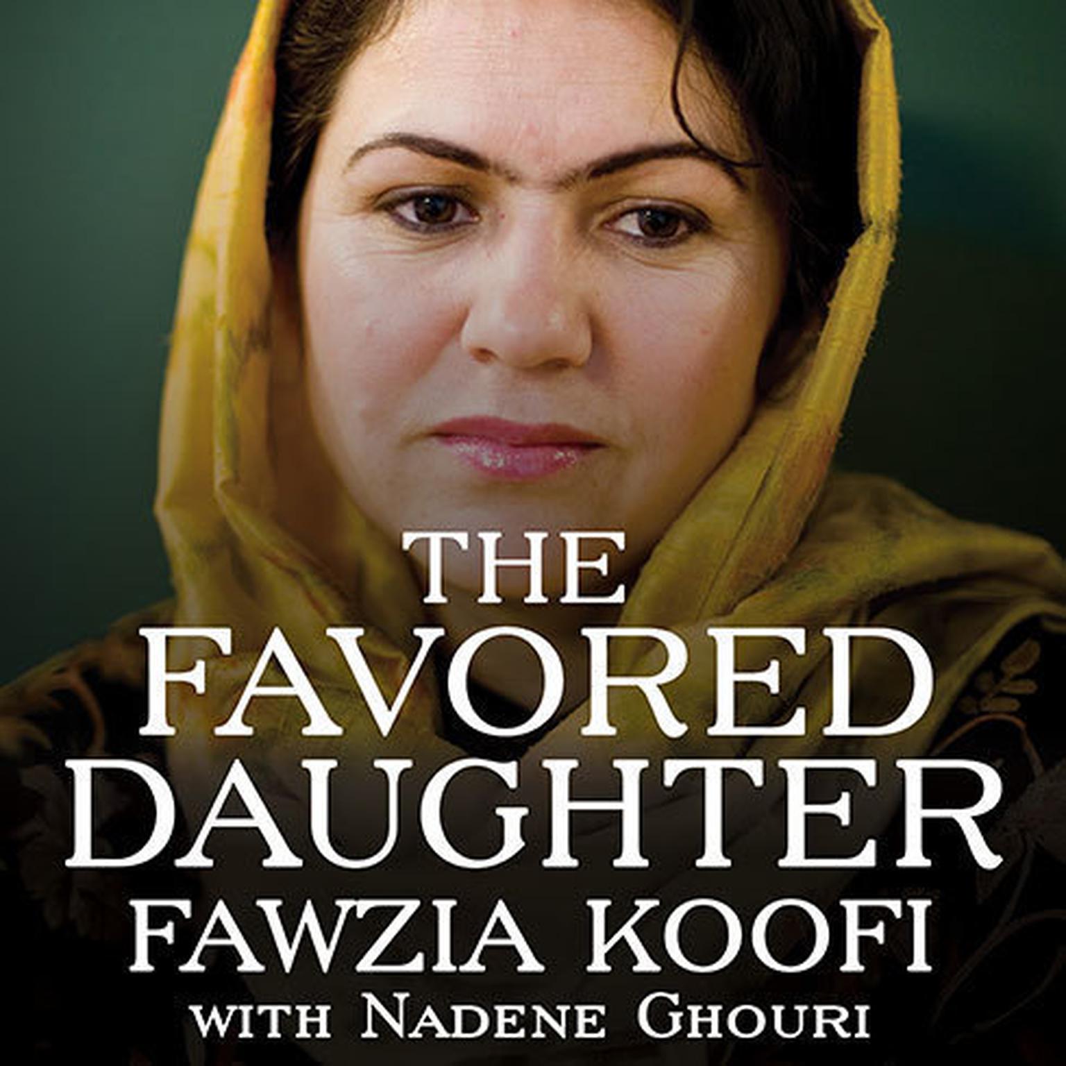 The Favored Daughter: One Womans Fight to Lead Afghanistan into the Future Audiobook, by Nadene Ghouri