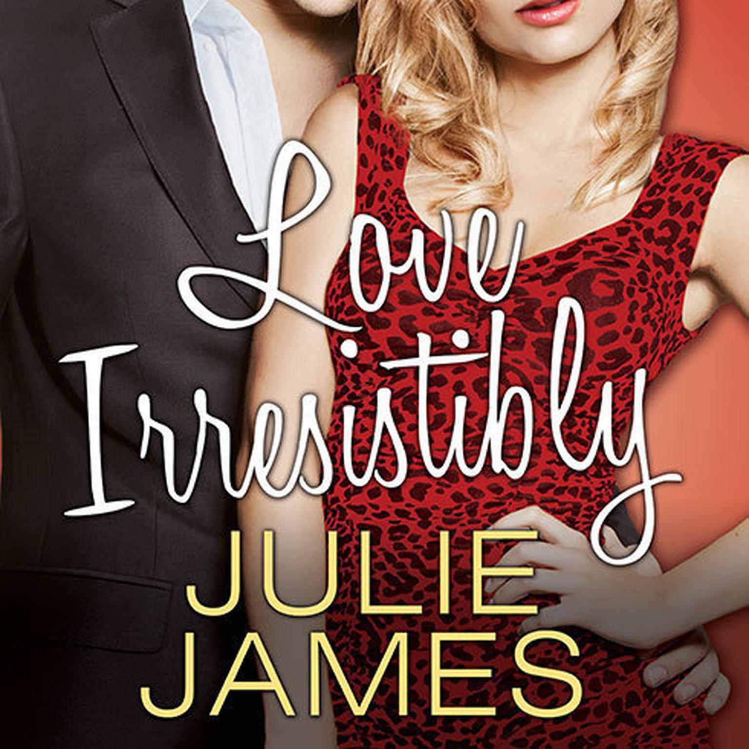 Love Irresistibly Audiobook, by Julie James