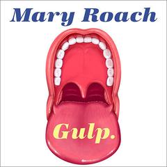 Gulp: Adventures on the Alimentary Canal Audiobook, by Mary Roach
