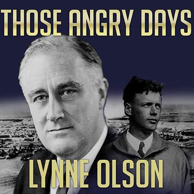 Those Angry Days: Roosevelt, Lindbergh, and America's Fight over World War II, 1939-1941 Audiobook, by Lynne Olson