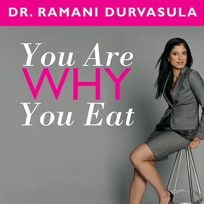 You Are Why You Eat: Change Your Food Attitude, Change Your Life Audiobook, by Ramani Durvasula