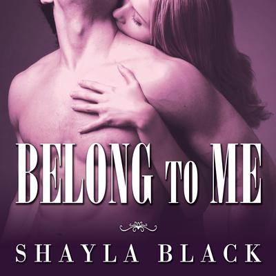 Belong to Me Audiobook, by Shayla Black