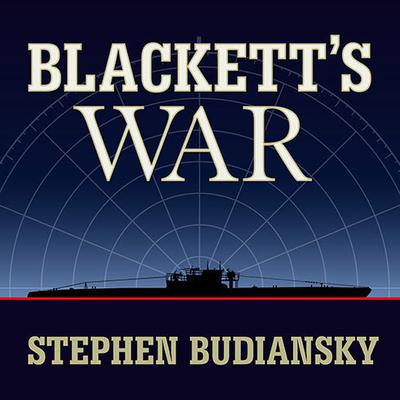 Blacketts War: The Men Who Defeated the Nazi U-boats and Brought Science to the Art of Warfare Audiobook, by Stephen Budiansky
