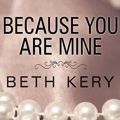 Because You Are Mine Audiobook, by Beth Kery